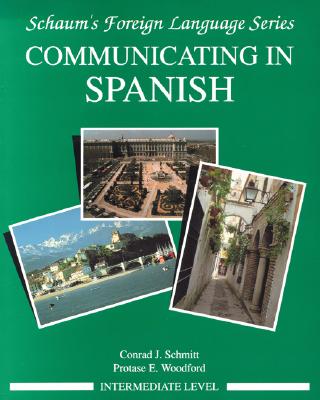 Communicating in Spanish (Intermediate Level) - Schmitt, Conrad J, and Woodford, Protase E