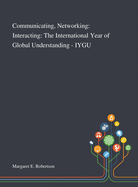 Communicating, Networking: Interacting: The International Year of Global Understanding - IYGU