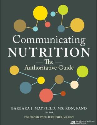 Communicating Nutrition: The Authoritative Guide - Academy of Nutrition and Dietetics, and Mayfield, Barbara J