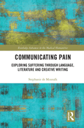 Communicating Pain: Exploring Suffering through Language, Literature and Creative Writing