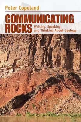 Communicating Rocks: Writing, Speaking, and Thinking about Geology - Copeland, Peter