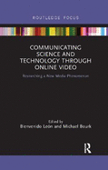 Communicating Science and Technology Through Online Video: Researching a New Media Phenomenon