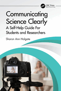 Communicating Science Clearly: A Self-Help Guide For Students and Researchers