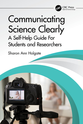 Communicating Science Clearly: A Self-Help Guide For Students and Researchers - Holgate, Sharon Ann