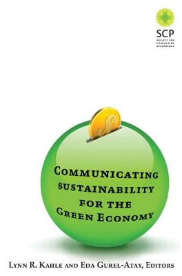 Communicating Sustainability for the Green Economy - Kahle, Lynn R, and Gurel-Atay, Eda