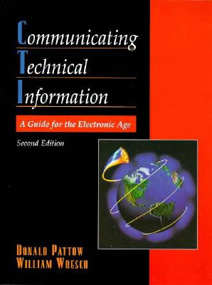 Communicating Technical Information: A Guide for the Electronic Age - Pattow, Donald, and Wresch, William