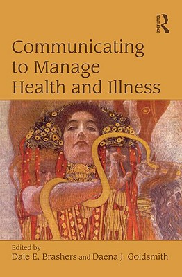 Communicating to Manage Health and Illness - Brashers, Dale E, Dr. (Editor), and Goldsmith, Daena (Editor)