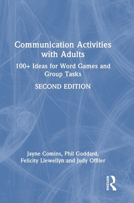 Communication Activities with Adults: 100+ Ideas for Word Games and Group Tasks - Comins, Jayne, and Goddard, Phil, and Llewellyn, Felicity