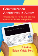 Communication Alternatives in Autism: Perspectives on Typing and Spelling Approaches for the Nonspeaking