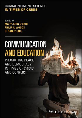 Communication and Education: Promoting Peace and Democracy in Times of Crisis and Conflict - O'Hair, Mary John (Editor), and Woods, Philip A (Editor), and O'Hair, H Dan (Editor)