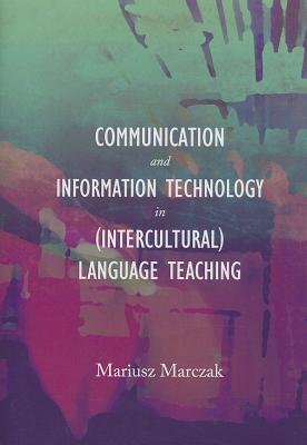 Communication and Information Technology in (Intercultural) Language Teaching - Marczak, Mariusz