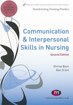 Communication and Interpersonal Skills in Nursing - Bach, Shirley, and Grant, Alec