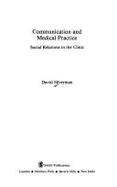 Communication and Medical Practice: Social Relations in the Clinic - Silverman, David