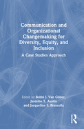 Communication and Organizational Changemaking for Diversity, Equity, and Inclusion: A Case Studies Approach