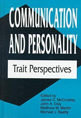 Communication and Personality: Trait Perspectives - Daly, John A, Dr. (Editor), and Beatty, Michael J (Editor), and McCroskey, James C (Editor)