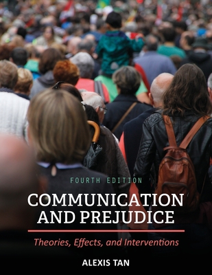 Communication and Prejudice: Theories, Effects, and Interventions - Tan, Alexis