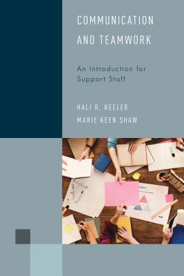 Communication and Teamwork: An Introduction for Support Staff - Keeler, Hali R, and Shaw, Marie Keen