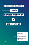 Communication And The Transformation Of Economics: Essays In Information, Public Policy, And Political Economy