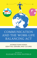 Communication and the Work-Life Balancing Act: Intersections Across Identities, Genders, and Cultures