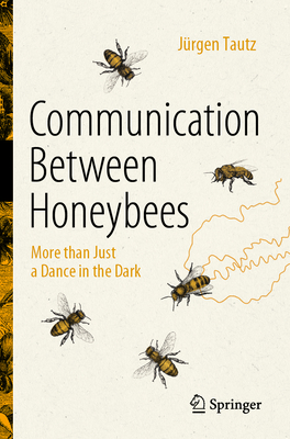 Communication Between Honeybees: More than Just a Dance in the Dark - Tautz, Jrgen