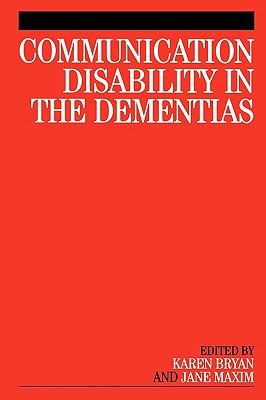 Communication Disability in the Dementia - Bryan, Karen (Editor), and Maxim, Jane (Editor)