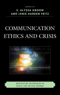 Communication Ethics and Crisis: Negotiating Differences in Public and Private Spheres
