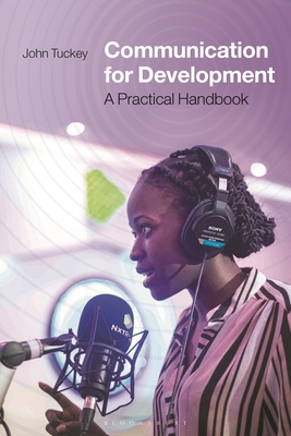Communication for Development: A Practical Handbook - Tuckey, John