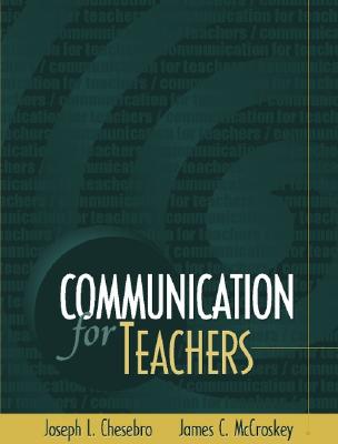 Communication for Teachers - Chesebro, Joseph L, and McCroskey, James C