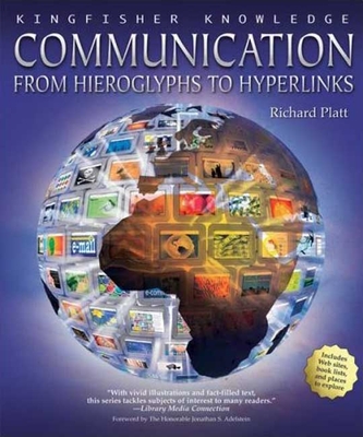 Communication: From Hieroglyphs to Hyperlinks - Platt, Richard, and Adelstein, Jonathan S