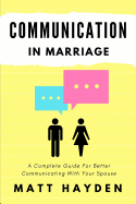 Communication in Marriage: A Complete Guide for Better Communicating with Your Spouse