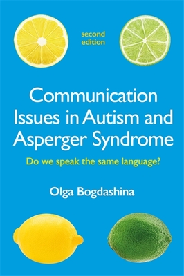 Communication Issues in Autism and Asperger Syndrome, Second Edition: Do We Speak the Same Language? - Bogdashina, Olga