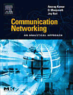 Communication Networking: An Analytical Approach - Kumar, Anurag, and Manjunath, D, and Kuri, Joy