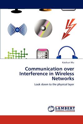 Communication over Interference in Wireless Networks - Wu, Kaishun