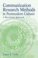 Communication Research Methods in Postmodern Culture: A Revisionist Approach