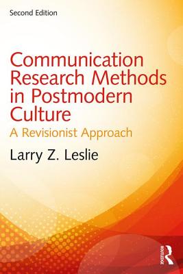 Communication Research Methods in Postmodern Culture: A Revisionist Approach - Leslie, Larry Z