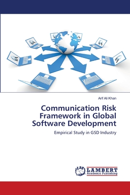 Communication Risk Framework in Global Software Development - Khan, Arif Ali