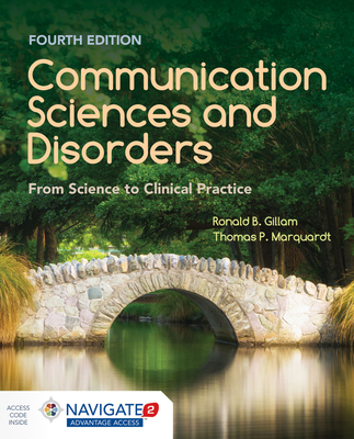 Communication Sciences and Disorders: From Science to Clinical Practice: From Science to Clinical Practice - Gillam, Ronald B., and Marquardt, Thomas P., PhD.