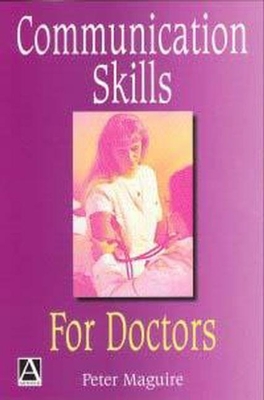 Communication Skills for Doctors: A Guide to Effective Communication with Patients and Families - Maguire, Peter