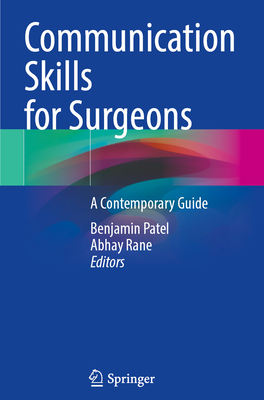 Communication Skills for Surgeons: A Contemporary Guide - Patel, Benjamin (Editor), and Rane, Abhay (Editor)