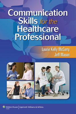 Communication Skills for the Healthcare Professional - McCorry, Laurie Kelly, and Mason, Jeff