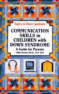 Communication Skills in Children with Down Syndrome: A Guide for Parents - Kumin, Libby, PH.D.