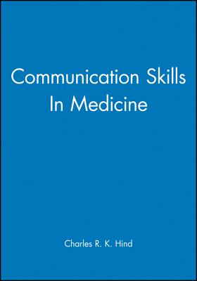 Communication Skills in Medicine - Hind, Charles R K (Editor)