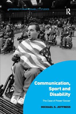 Communication, Sport and Disability: The Case of Power Soccer - Jeffress, Michael S