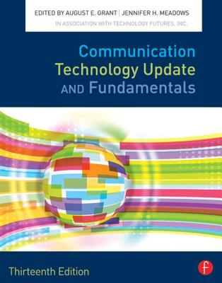 Communication Technology Update and Fundamentals - Grant, August E (Editor), and Meadows, Jennifer H (Editor)