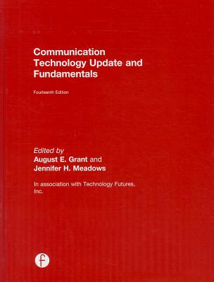 Communication Technology Update and Fundamentals - Grant, August E (Editor), and Meadows, Jennifer H (Editor)