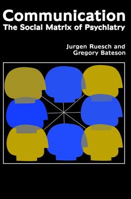 Communication: The Social Matrix of Psychiatry - Ruesch, Jurgen, and Bateson, Gregory, and Pinsker, Eve C.