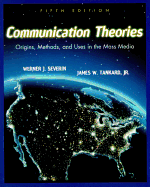 Communication Theories: Origins, Methods, and Uses in the Mass Media