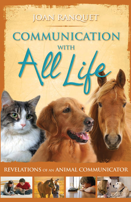Communication With All Life: Revelations of An Animal Communicator - Ranquet, Joan