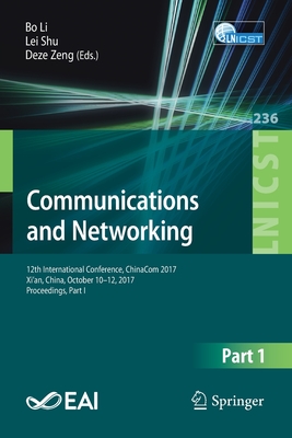 Communications and Networking: 12th International Conference, Chinacom 2017, Xi'an, China, October 10-12, 2017, Proceedings, Part I - Li, Bo (Editor), and Shu, Lei (Editor), and Zeng, Deze (Editor)