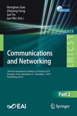 Communications and Networking: 14th Eai International Conference, Chinacom 2019, Shanghai, China, November 29 - December 1, 2019, Proceedings, Part II - Gao, Honghao (Editor), and Feng, Zhiyong (Editor), and Yu, Jun (Editor)